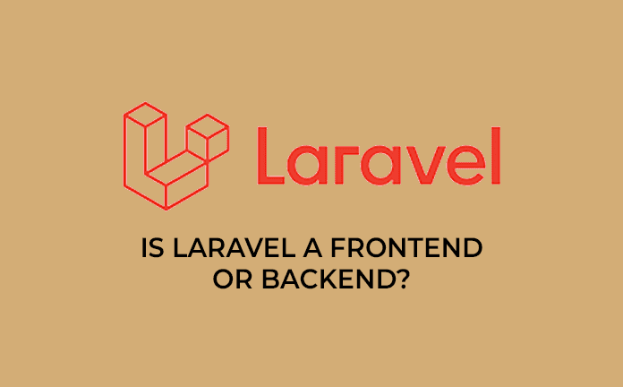 Is Laravel Frontend or Backend