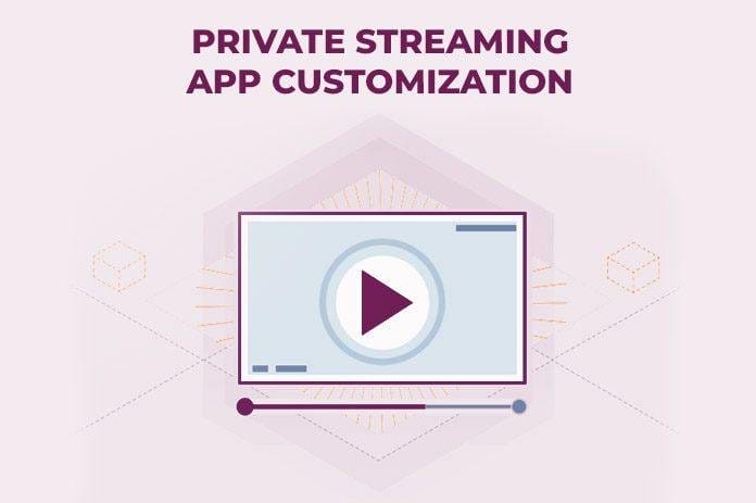 A Private Streaming App Customization