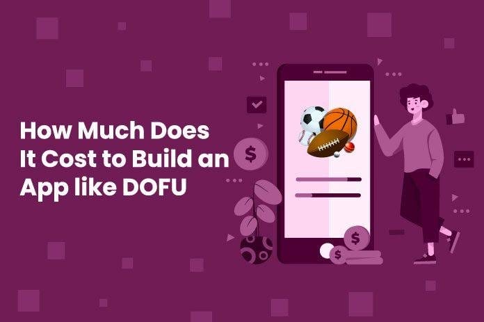 How Much Does It Cost to Build an App like DOFU